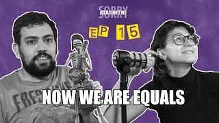 Sorry Atashitne | EP 15 | Now We Are Equals