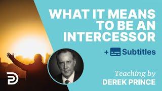 What It Means To Be An Intercessor | Derek Prince