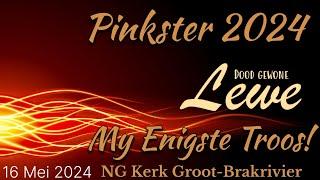 Pinkster 2024: Dood gewoon lewe: My Enigste Troos! Ds. Charné Viljoen. NG Kerk Groot-Brakrivier.