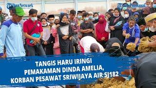 Tangis Haru Iringi Pemakaman Dinda Amelia, Korban Pesawat Sriwijaya Air SJ182