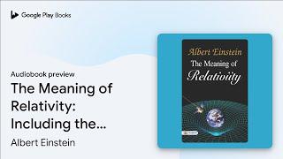 The Meaning of Relativity: Including The… by Albert Einstein · Audiobook preview