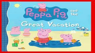 Peppa Pig and the Great Vacation Read Aloud Story Book