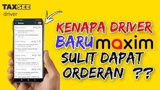 KENAPA DRIVER BARU MAXIM SUSAH DAPAT ORDERAN  ??