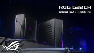 ROG G22CH - Condensed size. Concentrated power. | ROG