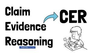 Introduction to Claim, Evidence, and Reasoning (CER)