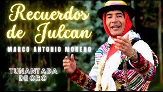  RECUERDOS DE JULCAN - MARCO ANTONIO MORENO (videoclip original) - TUNANTADA