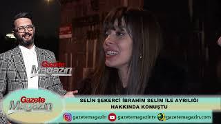 SELİN ŞEKERCİ İBRAHİM SELİM İLE AYRILIĞI HAKKINDA İLK KEZ KONUŞTU