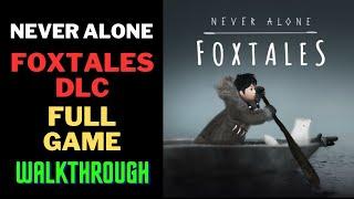 Foxtales DLC walkthrough (Never Alone )- (All Chapters, All bosses & all cutscenes) - 60 fps