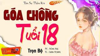 Đọc Truyện Đêm Khuya Nghe Dễ Ngủ - GÓA CHỒNG TUỔI 18.. | Tâm sự thực tế cực hay Hồng Huệ kể thật