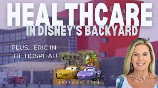 Healthcare in Disney's Backyard Plus Eric's Hospital Stay