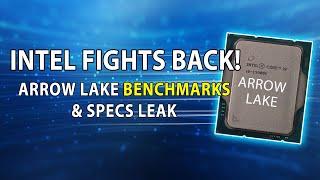INTEL FIGHTS BACK! Arrow Lake Benchmarks & Full Specs LEAK