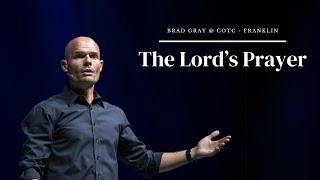 The Lord's Prayer | COTC Franklin | Brad Gray