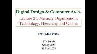 Digital Design and Comp. Arch. L21:Memory Organization, Technology, Hierarchy & Caches (Spring 2025)
