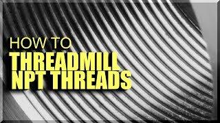 How to Threadmill NPT Threads | WW244