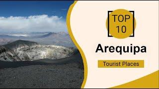 Top 10 Best Tourist Places to Visit in Arequipa | Peru - English