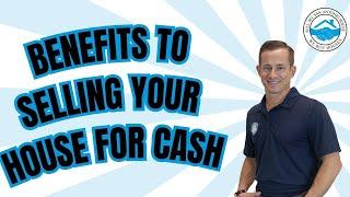 Benefits To Selling Your House For Cash| Sell My San Antonio House