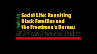 AP African American Studies #37 - 3.2: Social Life: Reuniting Black Families & the Freedmen's Bureau