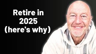 Why 2025 Is The BEST Year To Retire