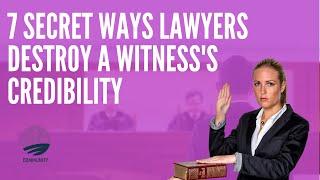 7 Secret Ways Lawyers Destroy A Witness's Credibility