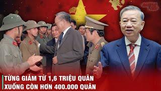 CUỘC GIẢM QUÂN LỊCH SỬ TRONG QUÁ KHỨ SẼ LÀ BÀI HỌC CHO CUỘC CÁCH MẠNG TINH GỌN BỘ MÁY CỦA TBT TÔ LÂM