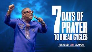 7 DAYS OF PRAYER TO BREAK CYCLES - 6PM EST WATCH