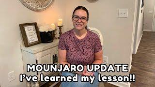 MOUNJARO UPDATE: I have learned my lesson