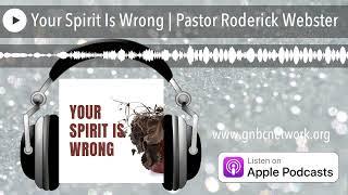 Your Spirit Is Wrong | Pastor Roderick Webster