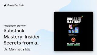 Substack Mastery: Insider Secrets from a… by Dr. Mehmet Yildiz · Audiobook preview