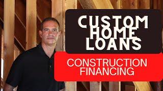 Custom Home Loans - Construction Financing