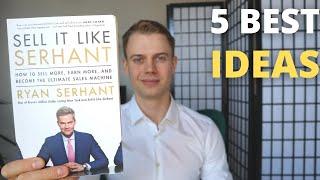 5 Best Ideas | Sell It Like Serhant by Ryan Serhant Book Summary | Antti Laitinen