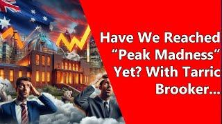 Have We Reached “Peak Madness” Yet? With Tarric Brooker...