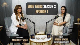 EDGE TALKS SEASON 2 | EPISODE 1 | CELEBRITY MAKEUP ARTIST RAMAN BAKSHI | HOST AMANPREET WAHI