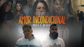 Amor Incondicional -Mikey A Feat Jay Kalyl (Video Oficial)