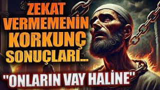 Zekat Vermemenin Korkunç Sonuçları... "ONLARIN VAY HALİNE"