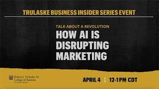 Trulaske Business Insider Series — Talk about a Revolution: How AI is Disrupting Marketing