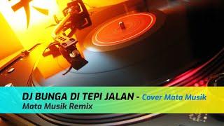 DJ BUNGA DI TEPI JALAN - Cover By Mata Musik