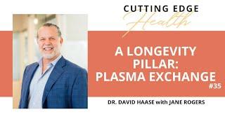 #35 Dr David Haase - A Longevity Pillar: Plasma Exchange