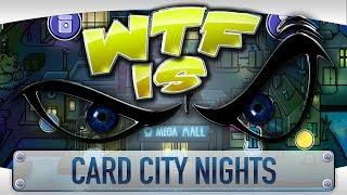 ► WTF Is... - Card City Nights ?