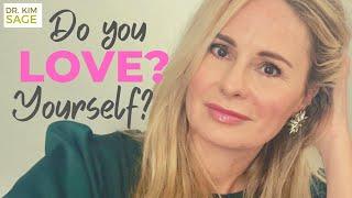 Love Yourself More!  How to Love Yourself:  Advice and Exercises by Psychologist Dr. Kim Sage