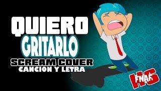 CANCION DE BON "QUIERO GRITARLO" (Canción y letra) Edd00chan w/ DUALKEYX #FNAFHS