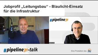 #pipeline31-talk: Jobprofil "Leitungsbau" - Blaulicht-Einsatz für die Infrastruktur