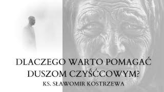 Dlaczego warto pomagać duszom czyśćcowym? - ks. Sławomir Kostrzewa