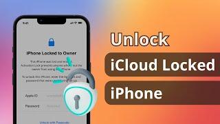 [3 Ways] How to Unlock iCloud Locked iPhone 2024