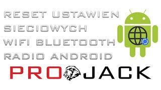 RESET USTAWIEŃ SIECIOWYCH WIFI I BLUETOOTH RADIO ANDROID