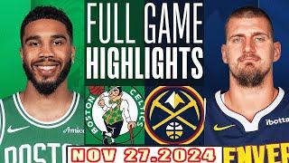 Boston Celtics Vs Denver Nuggets FULL GAME Highlights Nov 27,2024 NBA Season 2024-25