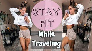 Stay FIT While Traveling! My Top Tips