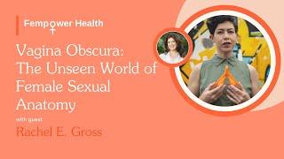 Vagina Obscura: The Unseen World of Female Sexual Anatomy | Rachel Gross