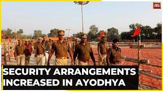 Security Arrangements Increased In Ayodhya Ahead Of 'Pran Pratishtha' Of Ram Mandir