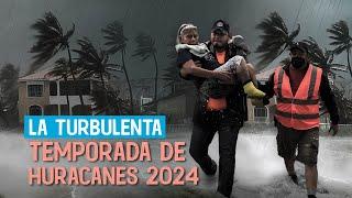 La turbulenta temporada de Huracanes 2024