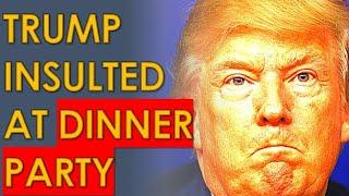 Trump FURIOUS After Being INSULTED At FANCY DINNER PARTY